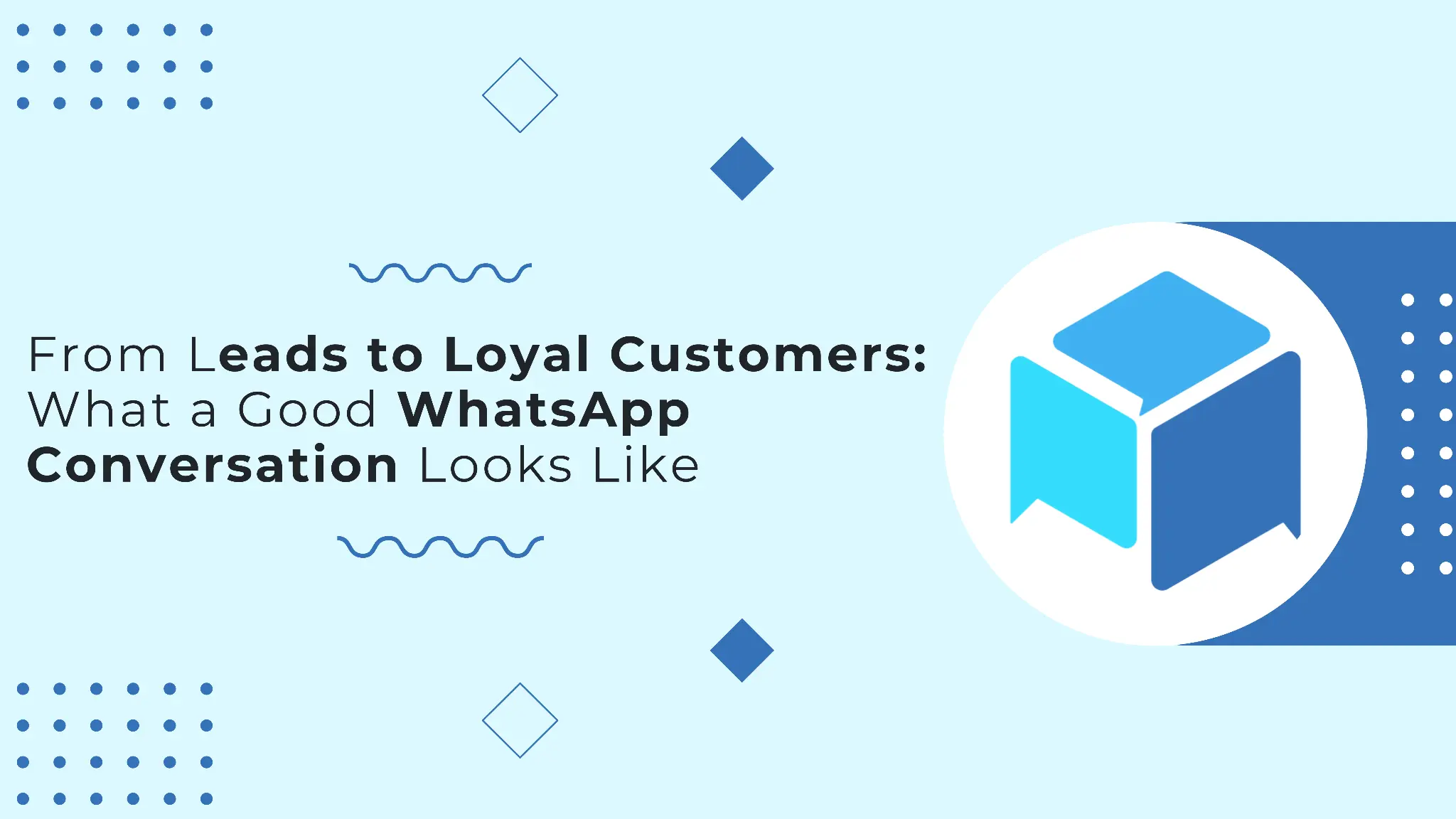 From Leads to Loyal Customers: How to Build Better WhatsApp Conversations | {{brand_name}}